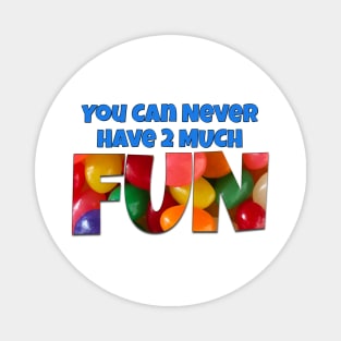 You Can Never Have 2 Much Fun: Jelly Beans Magnet